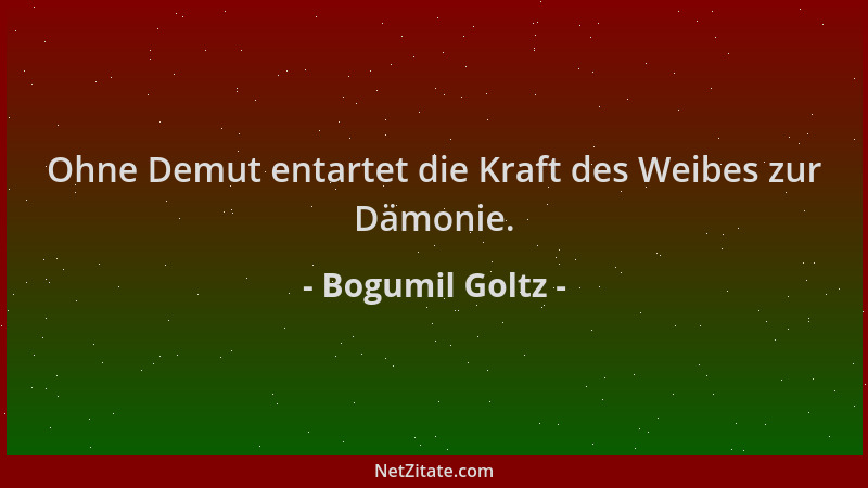 Bogumil Goltz - Ohne Demut entartet die Kraft des Weibes zur Dämonie....