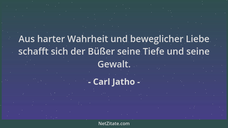 Carl Jatho - Aus harter Wahrheit und beweglicher Liebe schafft sich der Büßer seine Tiefe und seine Gewalt....