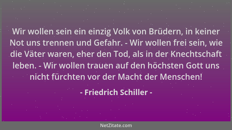 Friedrich Schiller - Wir wollen sein ein einzig Volk von Brüdern, in keiner Not uns trennen und Gefahr. - Wir wollen frei s...