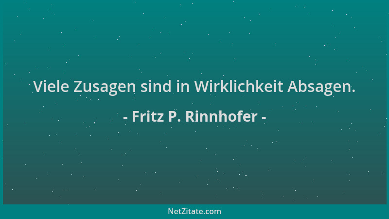 Fritz P. Rinnhofer - Viele Zusagen sind in Wirklichkeit Absagen....