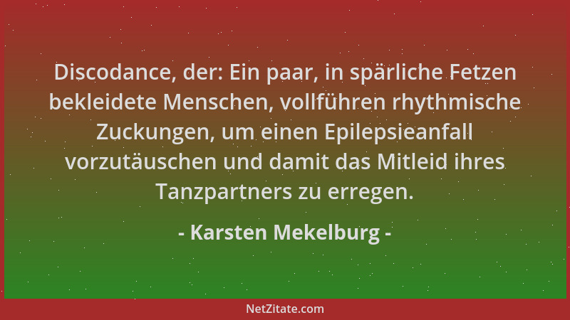 Karsten Mekelburg - Discodance, der: Ein paar, in spärliche Fetzen bekleidete Menschen, vollführen rhythmische Zuckungen, u...
