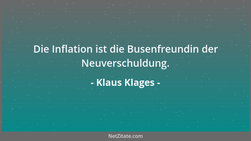 Klaus Klages - Die Inflation ist die Busenfreundin der Neuverschuldung....