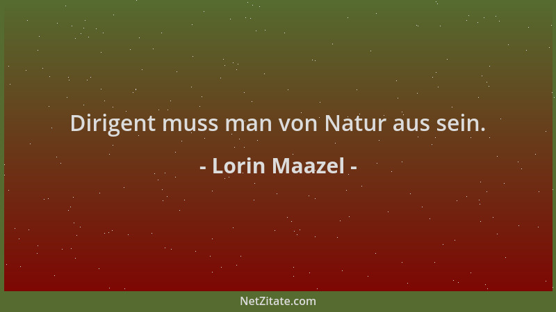 Lorin Maazel - Dirigent muss man von Natur aus sein....