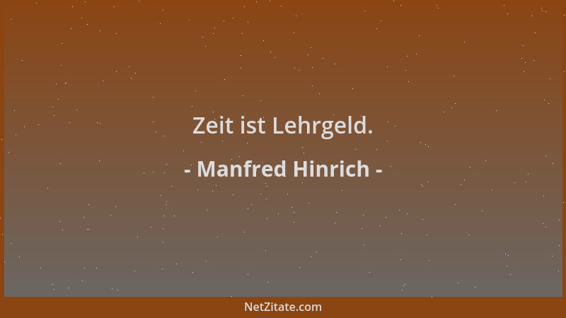 Manfred Hinrich - Zeit ist Lehrgeld....
