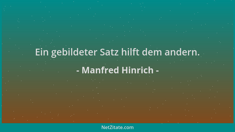 Manfred Hinrich - Ein gebildeter Satz hilft dem andern....