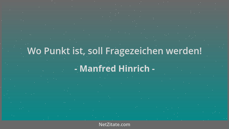 Manfred Hinrich - Wo Punkt ist, soll Fragezeichen werden!...