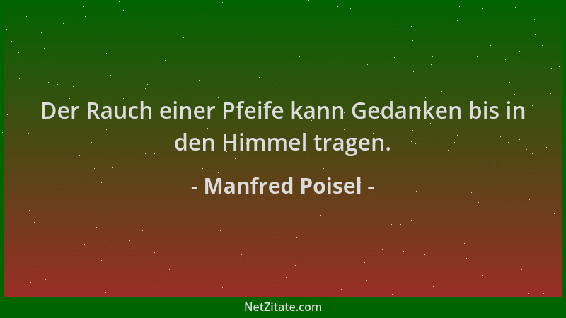 Manfred Poisel - Der Rauch einer Pfeife kann Gedanken bis in den Himmel tragen....