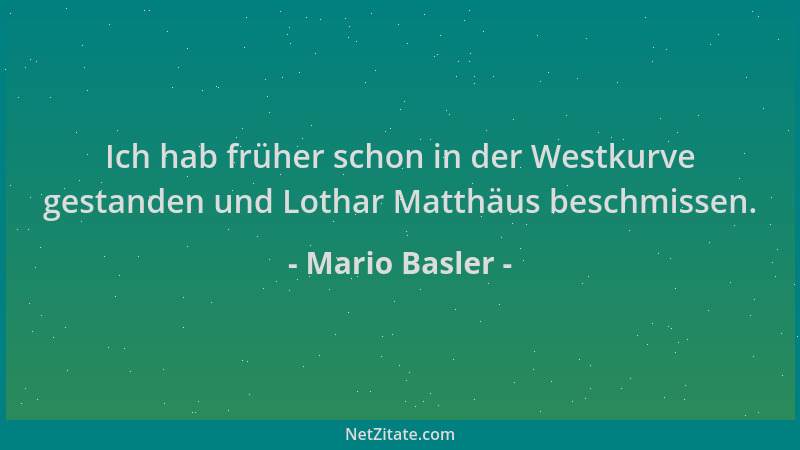 Mario Basler - Ich hab früher schon in der Westkurve gestanden und Lothar Matthäus beschmissen....