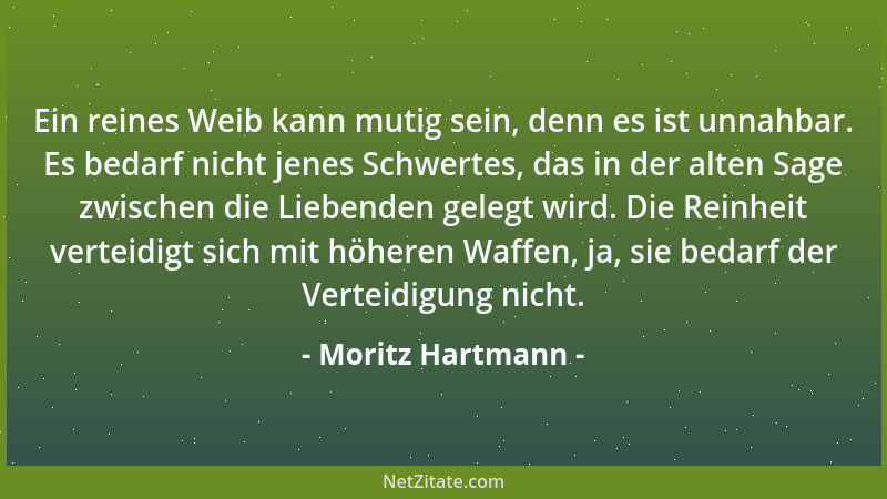 Moritz Hartmann - Ein reines Weib kann mutig sein, denn es ist unnahbar. Es bedarf nicht jenes Schwertes, das in der alten...