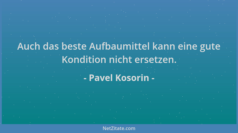 Pavel Kosorin - Auch das beste Aufbaumittel kann eine gute Kondition nicht ersetzen....