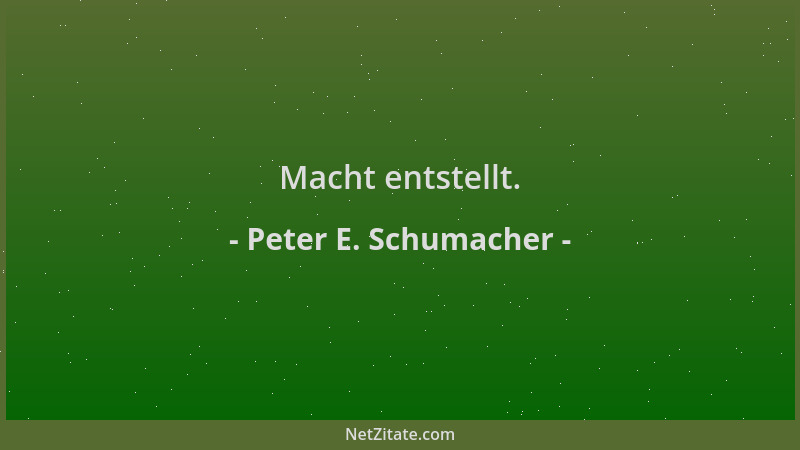 Peter E. Schumacher - Macht entstellt....