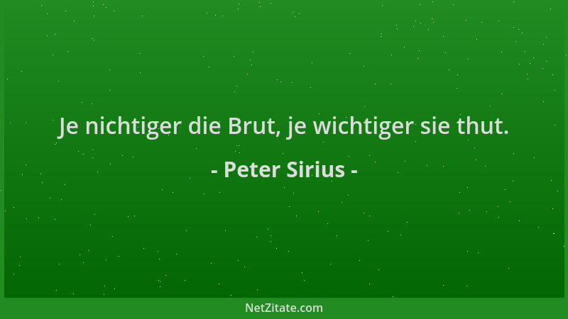 Peter Sirius - Je nichtiger die Brut, je wichtiger sie thut....