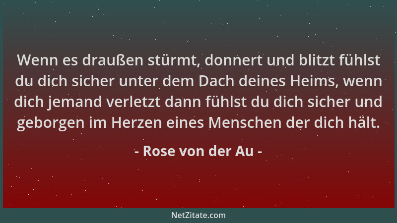 Rose von der Au - Wenn es draußen stürmt, donnert und blitzt fühlst du dich sicher unter dem Dach deines Heims, wenn dich j...