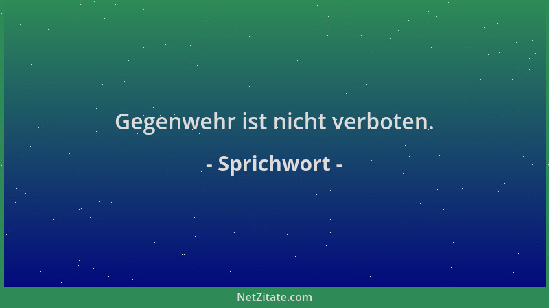 Sprichwort - Gegenwehr ist nicht verboten....