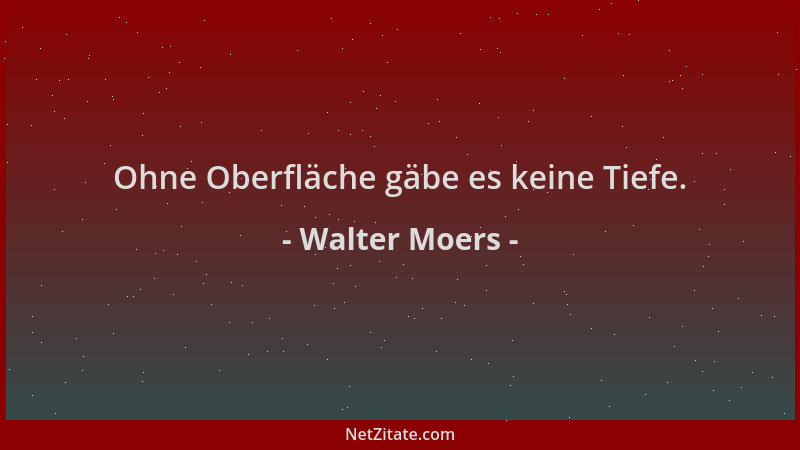 Walter Moers - Ohne Oberfläche gäbe es keine Tiefe....