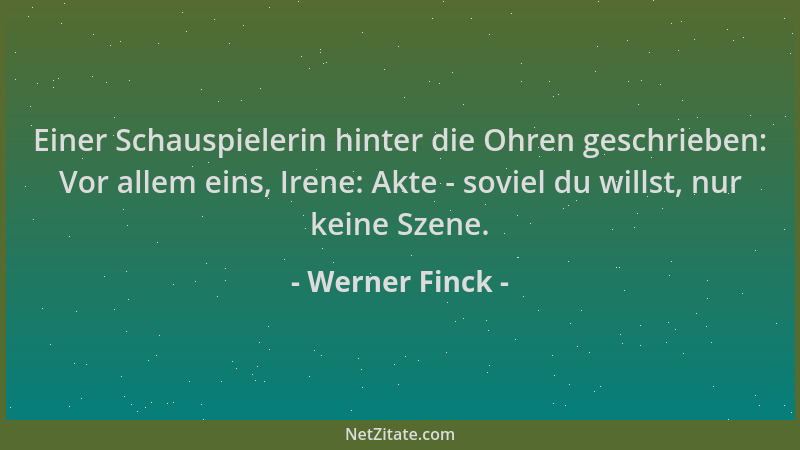 Werner Finck - Einer Schauspielerin hinter die Ohren geschrieben: Vor allem eins, Irene: Akte - soviel du willst, nur keine...