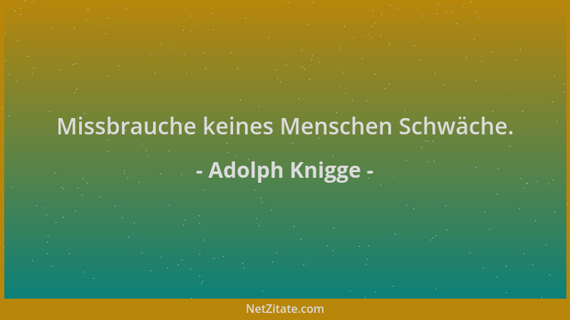 Adolph Knigge - Missbrauche keines Menschen Schwäche....