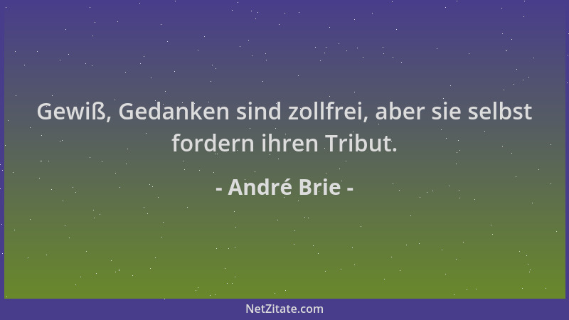 André Brie - Gewiß, Gedanken sind zollfrei, aber sie selbst fordern ihren Tribut....