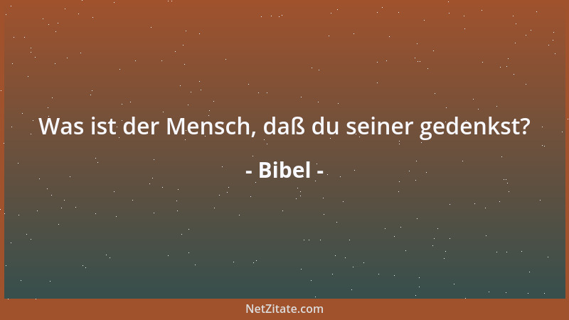 Bibel - Wenn du einen Freund hast, enthülle nichts über ihn... Hast du etwas gehört, so sterbe es in dir; sei unbesorgt, es...