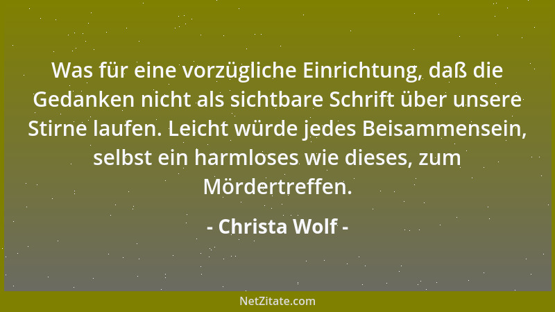 Christa Wolf - Je älter wir werden, desto mehr lernen wir die Unerbittlichkeit der Zeit zu respektieren und zu fürchten....