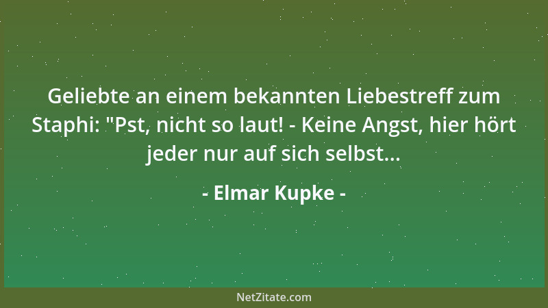 Elmar Kupke - Geliebte an einem bekannten Liebestreff zum Staphi:  "Pst, nicht so laut! - Keine Angst, hier hört jeder nur a...
