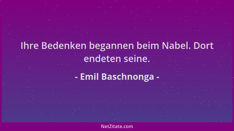 Emil Baschnonga - Ihre Bedenken begannen beim Nabel. Dort endeten seine....