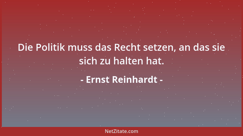 Ernst Reinhardt - Die Politik muss das Recht setzen, an das sie sich zu halten hat....