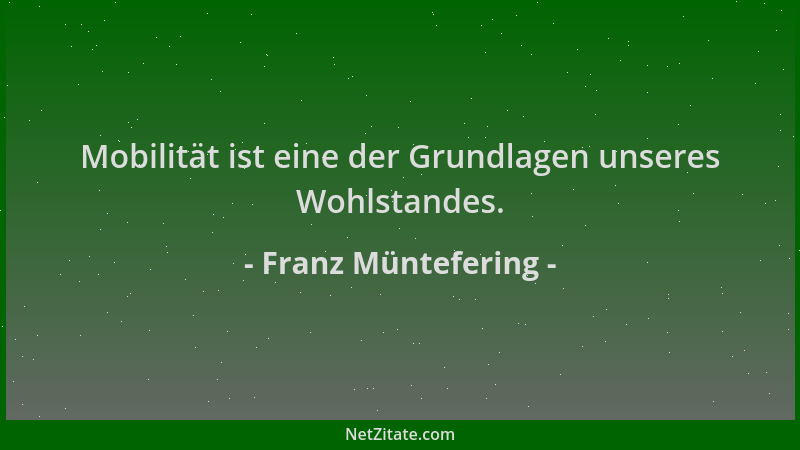 Franz Müntefering - Mobilität ist eine der Grundlagen unseres Wohlstandes....