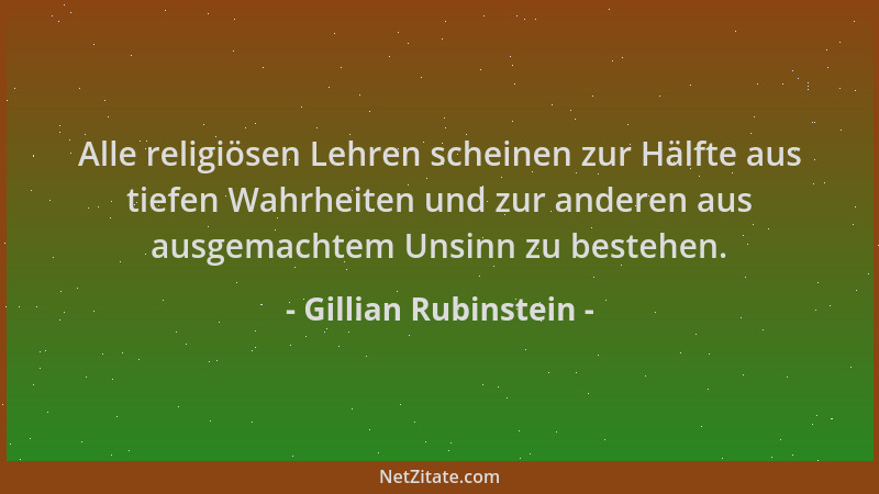 Gillian Rubinstein - Alle religiösen Lehren scheinen zur Hälfte aus tiefen Wahrheiten und zur anderen aus ausgemachtem Unsi...