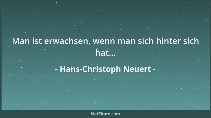 Hans-Christoph Neuert - Man ist erwachsen, wenn man sich hinter sich hat......