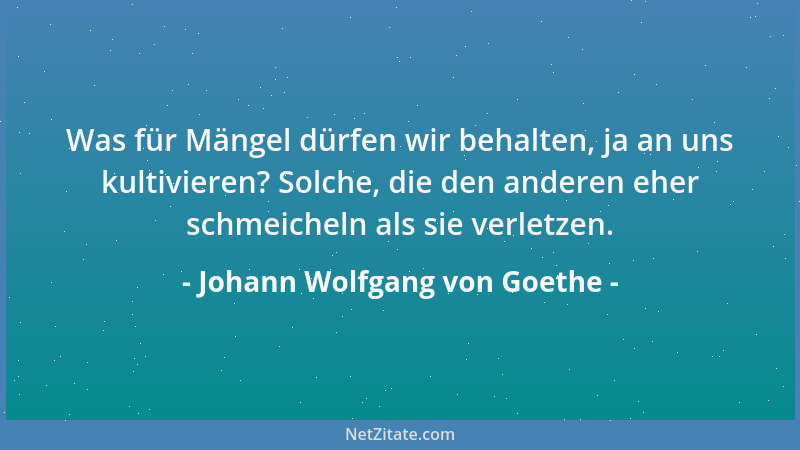 Johann Wolfgang von Goethe - Jeder glaubt, er müsse es doch selber am besten wissen, und dabei geht mancher verloren, und m...