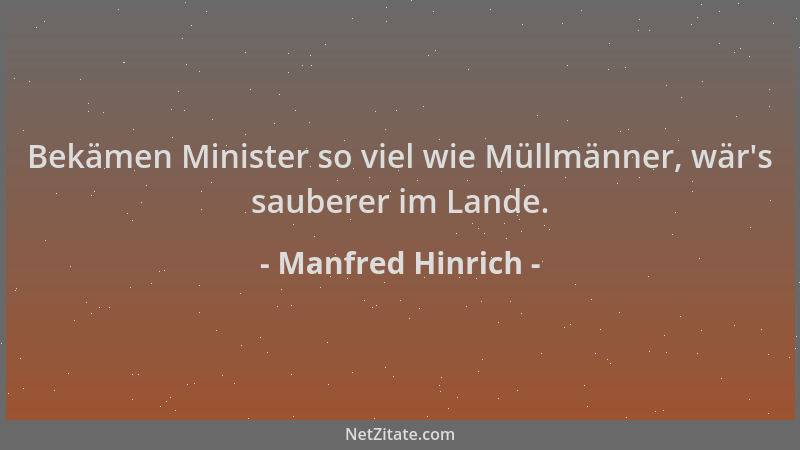 Manfred Hinrich - Bekämen Minister so viel wie Müllmänner, wär 's sauberer im Lande....