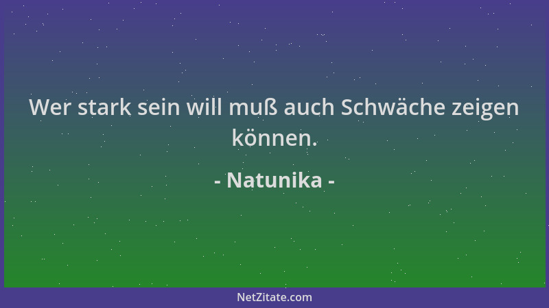 Natunika - Wer stark sein will muß auch Schwäche zeigen können....