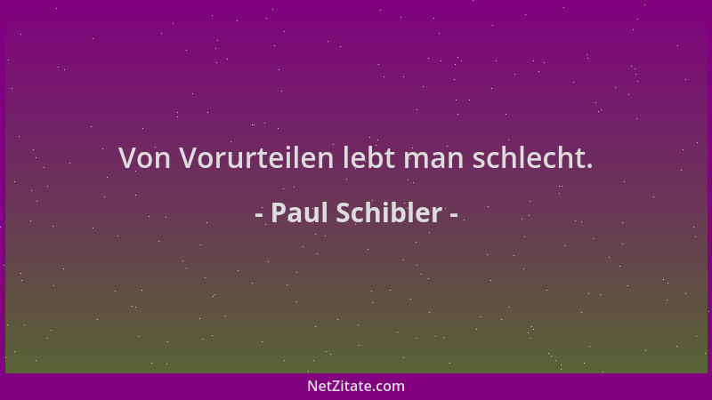 Paul Schibler - Von Vorurteilen lebt man schlecht....