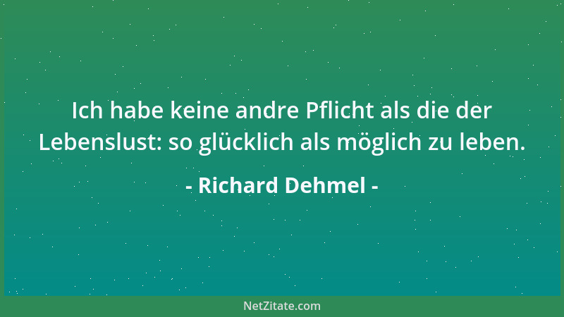 Richard Dehmel - Leben heißt lachen mit blutenden Wunden....