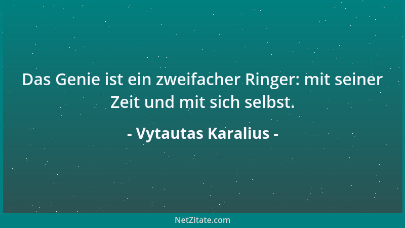 Vytautas Karalius - Das Genie ist ein zweifacher Ringer: mit seiner Zeit und mit sich selbst....