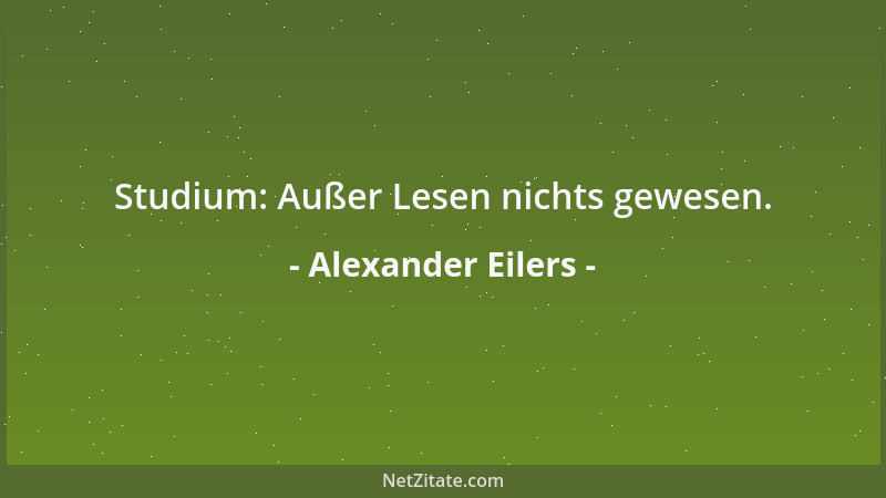 Alexander Eilers - Studium: Außer Lesen nichts gewesen....