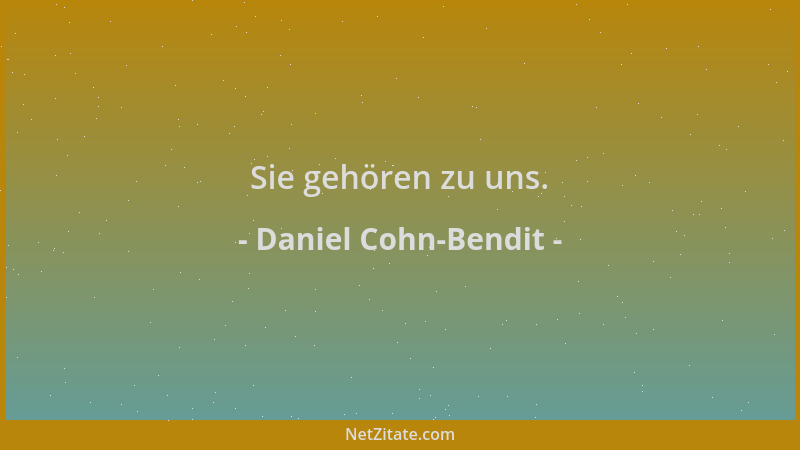 Daniel Cohn-Bendit - Sie gehören zu uns....