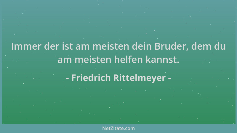 Friedrich Rittelmeyer - Immer der ist am meisten dein Bruder, dem du am meisten helfen kannst....
