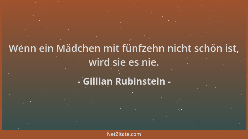Gillian Rubinstein - Wenn ein Mädchen mit fünfzehn nicht schön ist, wird sie es nie....
