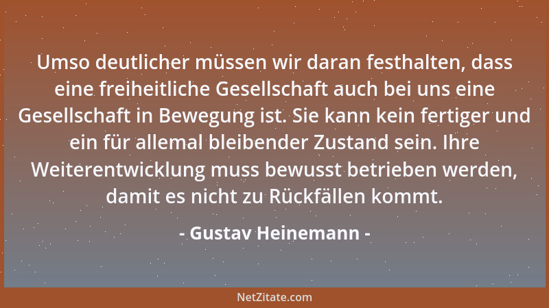 Gustav Heinemann - Umso deutlicher müssen wir daran festhalten, dass eine freiheitliche Gesellschaft auch bei uns eine Gese...