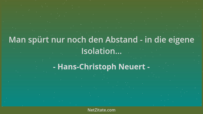 Hans-Christoph Neuert - Man spürt nur noch den Abstand - in die eigene Isolation......