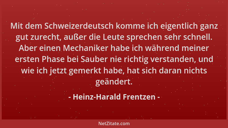 Heinz-Harald Frentzen - Mit dem Schweizerdeutsch komme ich eigentlich ganz gut zurecht, außer die Leute sprechen sehr schne...