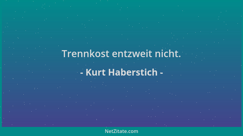 Kurt Haberstich - Trennkost entzweit nicht....