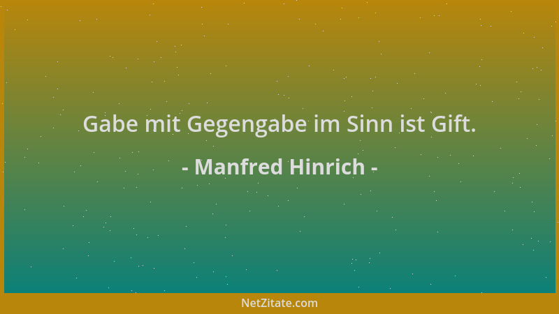 Manfred Hinrich - Gabe mit Gegengabe im Sinn ist Gift....