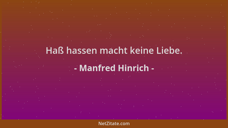 Manfred Hinrich - Haß hassen macht keine Liebe....