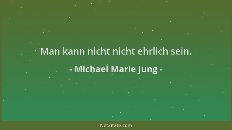 Michael Marie Jung - Man kann nicht nicht ehrlich sein....