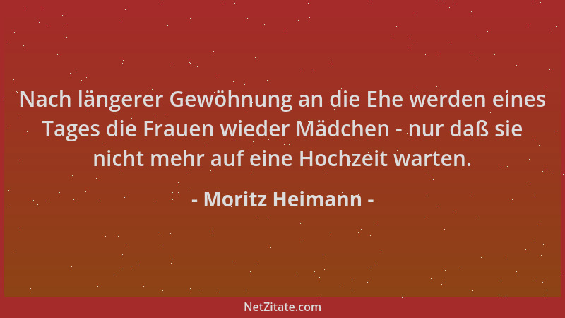 Moritz Heimann - Nach längerer Gewöhnung an die Ehe werden eines Tages die Frauen wieder Mädchen - nur daß sie nicht mehr a...