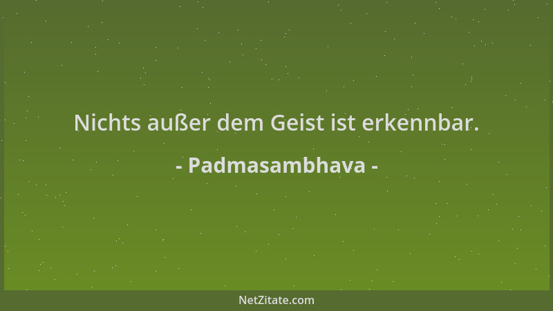 Padmasambhava - Nichts außer dem Geist ist erkennbar....