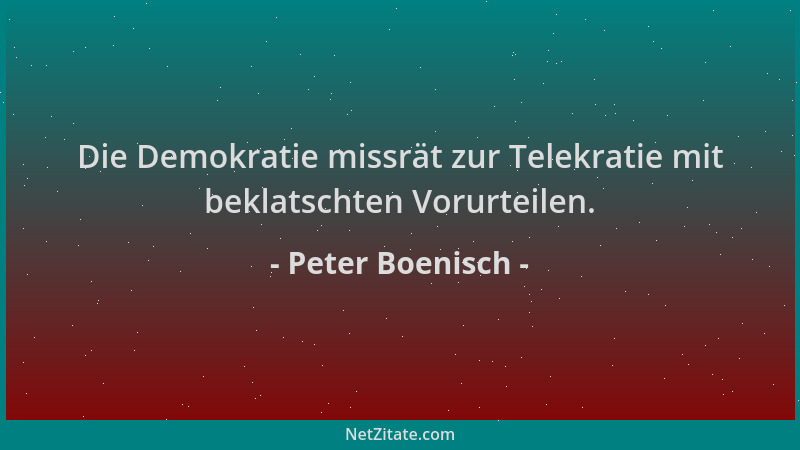 Peter Boenisch - Die Demokratie missrät zur Telekratie mit beklatschten Vorurteilen....